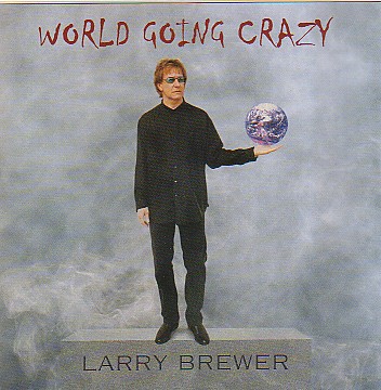 Larry's latest CD - World Going Crazy